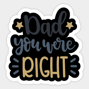 Dad You Were Right Sticker